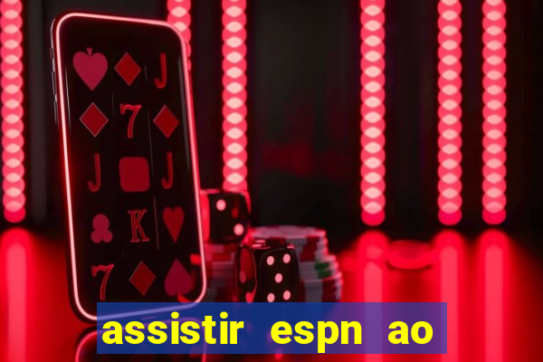 assistir espn ao vivo multicanais